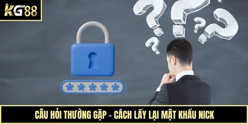 Câu hỏi thường gặp - cách lấy lại mật khẩu nick